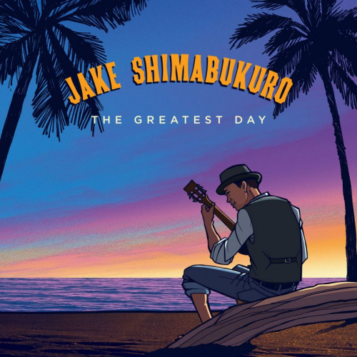 SHIMABUKURO, JAKE - THE GREATEST DAYSHIMABUKURO, JAKE - THE GREATEST DAY.jpg